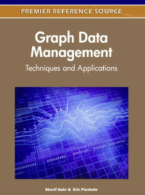 Graph Data Management: Techniques and Applications by Sherif Sakr, Eric Pardede