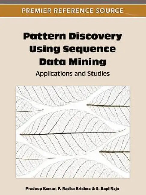 Pattern Discovery Using Sequence Data Mining: Applications and Studies by Pradeep Kumar, P. Radha Krishna, S. Bapi Raju