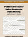 Pattern Discovery Using Sequence Data Mining: Applications and Studies by Pradeep Kumar, P. Radha Krishna, S. Bapi Raju
