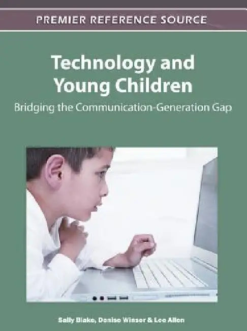 Technology and Young Children: Bridging the Communication-Generation Gap by Sally Blake, Denise L. Winsor, Lee Allen