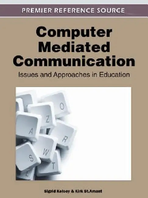 Computer-Mediated Communication: Issues and Approaches in Education by Sigrid Kelsey, Kirk St Amant
