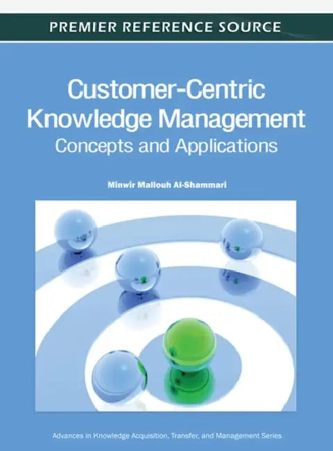 Customer-Centric Knowledge Management: Concepts and Applications by Minwir Al-Shammari