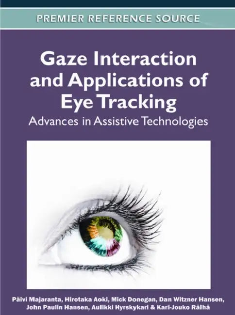 Gaze Interaction and Applications of Eye Tracking: Advances in Assistive Technologies by Päivi Majaranta, Hirotaka Aoki, Mick Donegan