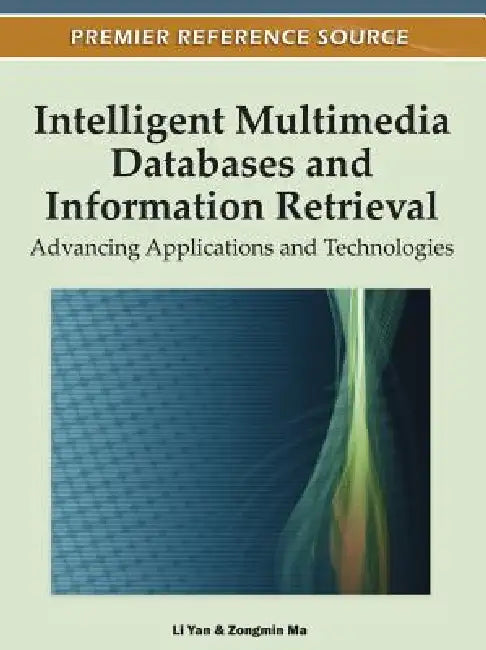 Intelligent Multimedia Databases and Information Retrieval: Advancing Applications and Technologies by Li Yan, Zongmin Ma
