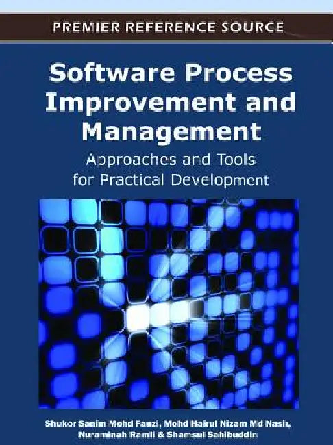 Software Process Improvement and Management: Approaches and Tools for Practical Development by Shukor Sanim Mohd Fauzi, Mohd Hairul Nizam Nasir, Nuraminah Ramli