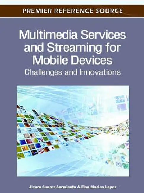 Multimedia Services and Streaming for Mobile Devices: Challenges and Innovations by Alvaro Suarez Sarmiento, Elsa Macias Lopez