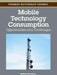 Mobile Technology Consumption: Opportunities and Challenges by Barbara L. Ciaramitaro