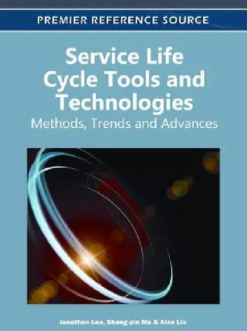 Service Life Cycle Tools and Technologies: Methods, Trends and Advances by Jonathan Lee, Shang-Pin Ma, Alan Liu