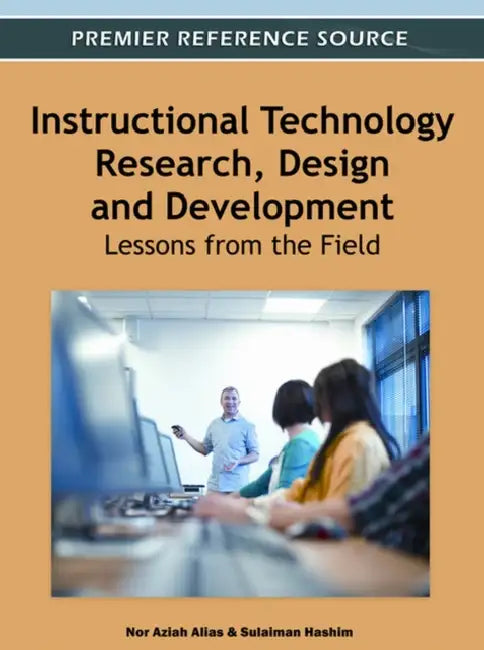 Instructional Technology Research, Design and Development: Lessons from the Field by Nor Aziah Alias, Sulaiman Hashim