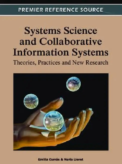 Systems Science and Collaborative Information Systems: Theories, Practices and New Research by Emilia Currás, Nuria Lloret Romero