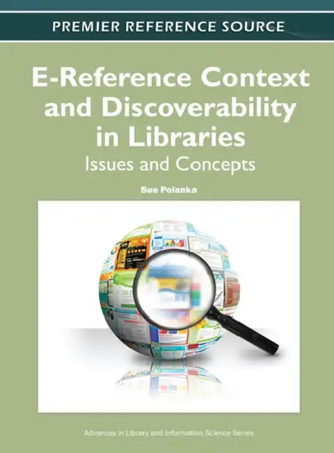 E-Reference Context and Discoverability in Libraries: Issues and Concepts by Sue Polanka