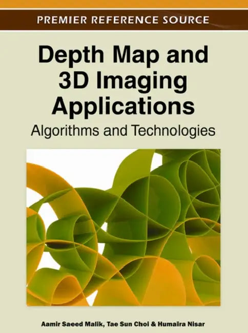 Depth Map and 3D Imaging Applications: Algorithms and Technologies by Aamir Saeed Malik, Tae Sun Choi, Humaira Nisar