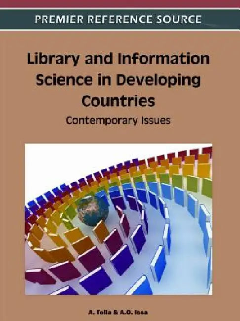 Library and Information Science in Developing Countries: Contemporary Issues by A. Tella, A. O. Issa