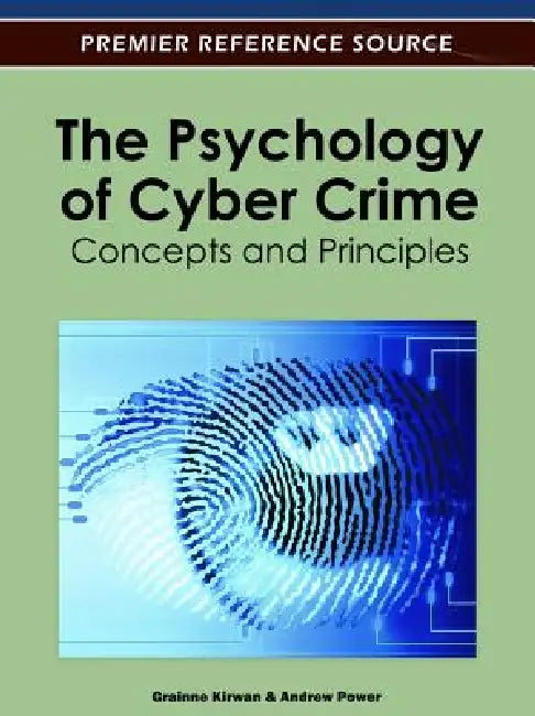 The Psychology of Cyber Crime: Concepts and Principles by Gráinne Kirwan, Andrew Power