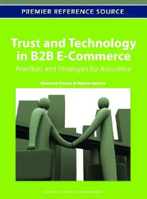 Trust and Technology in B2B E-Commerce: Practices and Strategies for Assurance by Muneesh Kumar, Mamta Sareen