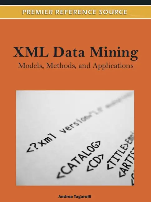 XML Data Mining: Models, Methods, and Applications by Andrea Tagarelli