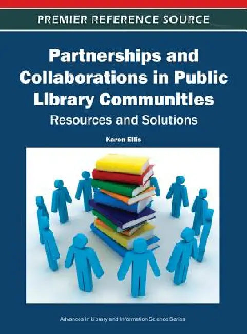 Partnerships and Collaborations in Public Library Communities: Resources and Solutions by Karen Ellis