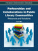 Partnerships and Collaborations in Public Library Communities: Resources and Solutions by Karen Ellis
