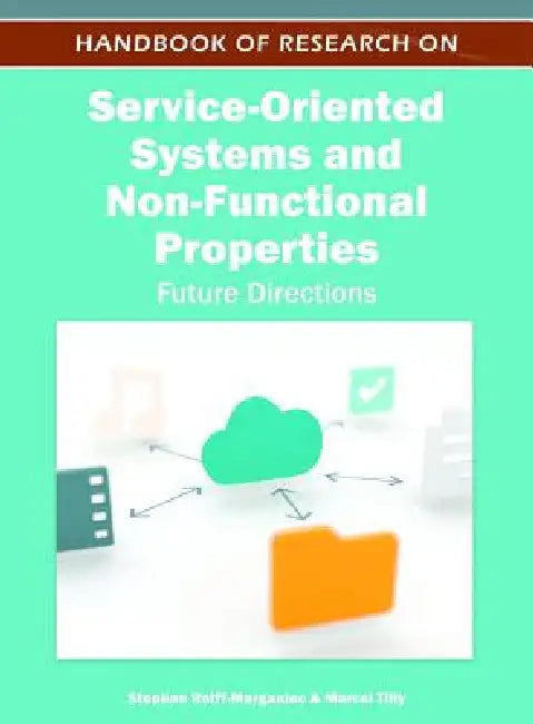 Handbook of Research on Service-Oriented Systems and Non-Functional Properties: Future Directions by Stephan Reiff-Marganiec, Marcel Tilly