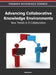 Advancing Collaborative Knowledge Environments: New Trends in E-Collaboration by Ned Kock