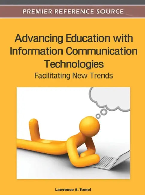 Advancing Education with Information Communication Technologies: Facilitating New Trends by Lawrence a. Tomei