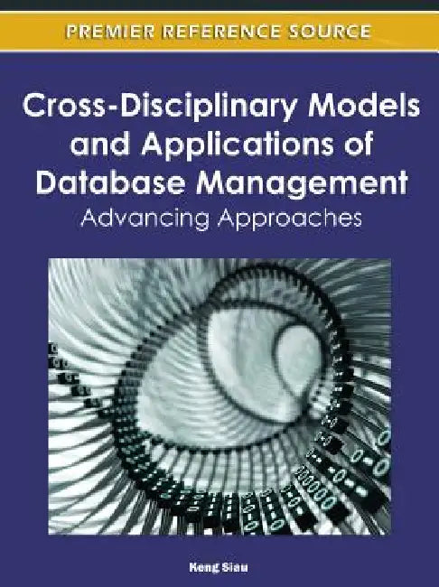 Cross-Disciplinary Models and Applications of Database Management: Advancing Approaches by Keng Siau