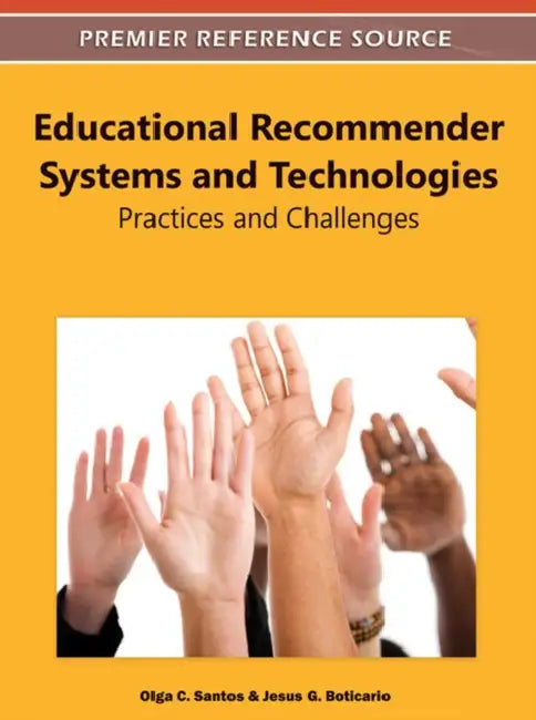 Educational Recommender Systems and Technologies: Practices and Challenges by Olga C. Santos, Jesus G. Boticario