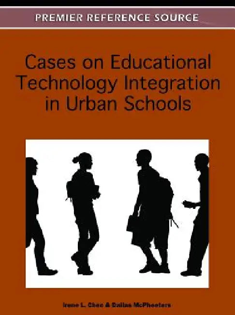 Cases on Educational Technology Integration in Urban Schools by Irene Chen, Dallas McPheeters