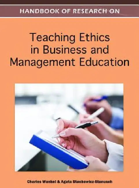 Handbook of Research on Teaching Ethics in Business and Management Education by Charles Wankel, Agata Stachowicz-Stanusch
