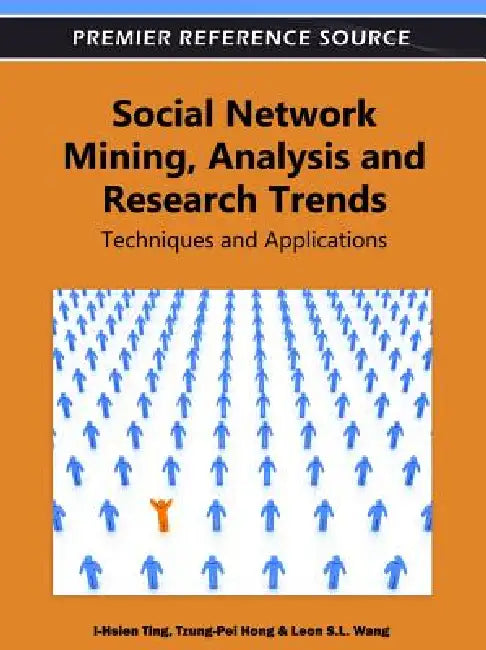 Social Network Mining, Analysis, and Research Trends: Techniques and Applications by I-Hsien Ting, Tzung-Pei Hong, Leon Shyue-Liang Wang
