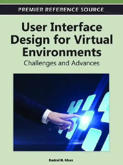 User Interface Design for Virtual Environments: Challenges and Advances by Badrul Khan
