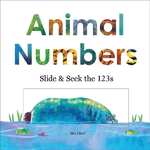 Animal Numbers: Slide & Seek the 123s by Alex A. Lluch