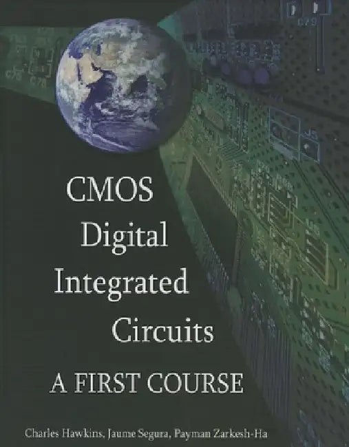 CMOS Digital Integrated Circuits: A First Course by Charles Hawkins