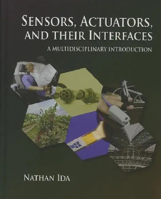 Sensors, Actuators, and Their Interfaces: A Multidisciplinary Introduction by Nathan Ida