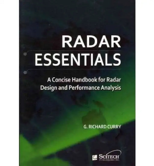 Radar Essentials: A Concise Handbook for Radar Design and Performance Analysis by G. Richard Curry