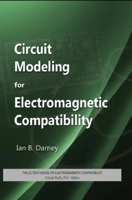 Circuit Modeling for Electromagnetic Compatibility by Ian B. Darney