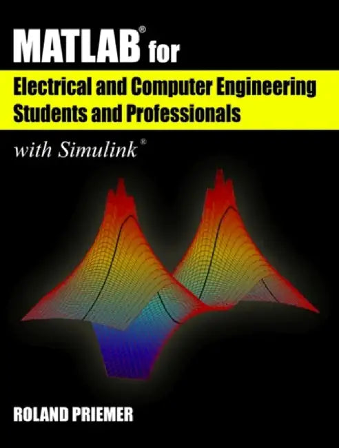 MATLAB for Electrical and Computer Engineering Students and Professionals: With Simulink by Roland Priemer