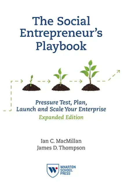 Social Entrepreneur'S Playbook: Pressure Test, Plan, Launch and Scale Your Social Enterprise by Ian C. MacMillan