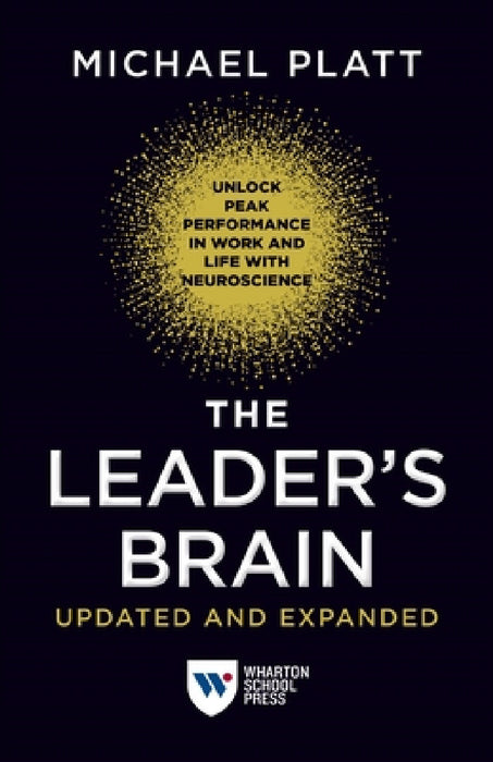 The Leader's Brain, Updated and Expanded: Unlock Peak Performance in Work and Life with Neuroscience by Michael Platt
