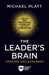 The Leader's Brain, Updated and Expanded: Unlock Peak Performance in Work and Life with Neuroscience by Michael Platt