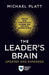 The Leader's Brain, Updated and Expanded: Unlock Peak Performance in Work and Life with Neuroscience by Platt, Michael