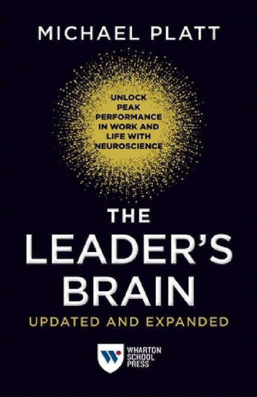 The Leader's Brain, Updated and Expanded: Unlock Peak Performance in Work and Life with Neuroscience by Michael Platt