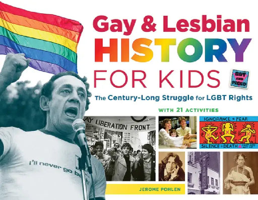Gay & Lesbian History for Kids: The Century-Long Struggle for Lgbt Rights, with 21 Activities by Jerome Pohlen