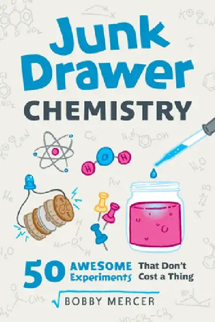 Junk Drawer Chemistry: 50 Awesome Experiments That Don't Cost a Thing by Bobby Mercer