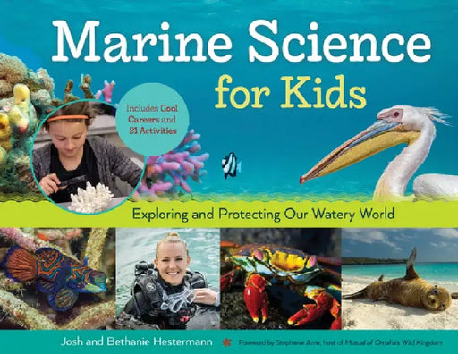 Marine Science for Kids: Exploring and Protecting Our Watery World, Includes Cool Careers and 21 Activities by Bethanie Hestermann