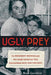 Ugly Prey: An Innocent Woman and the Death Sentence That Scandalized Jazz Age Chicago by Emilie Le Beau Lucchesi