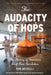 The Audacity of Hops: The History of America's Craft Beer Revolution by Tom Acitelli, Tony Magee