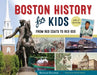 Boston History for Kids: From Red Coats to Red Sox, with 21 Activities by Richard Panchyk