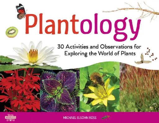Plantology: 30 Activities and Observations for Exploring the World of Plants by Michael Elsohn Ross