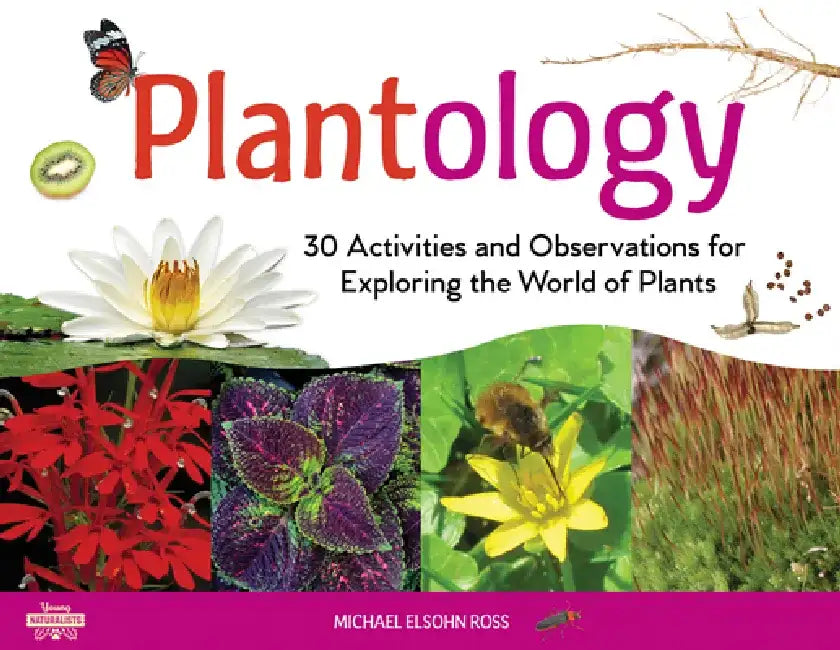 Plantology: 30 Activities and Observations for Exploring the World of Plants by Michael Elsohn Ross